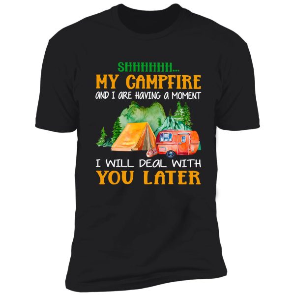 shh-my-campfire-and-i-are-having-a-moment shirt