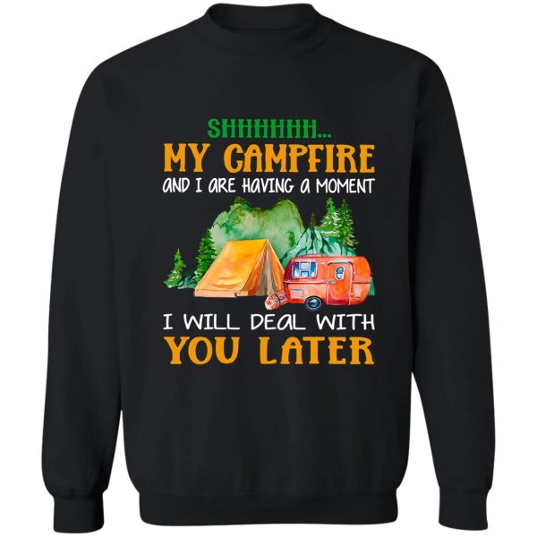 shh-my-campfire-and-i-are-having-a-moment sweatshirt