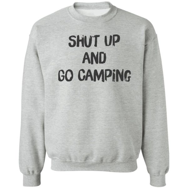 shut up and go camping sweatshirt