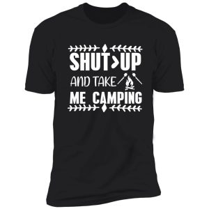 shut up and take me camping shirt