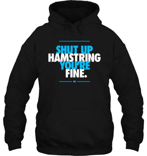 shut up hamstring you're fine hoodie