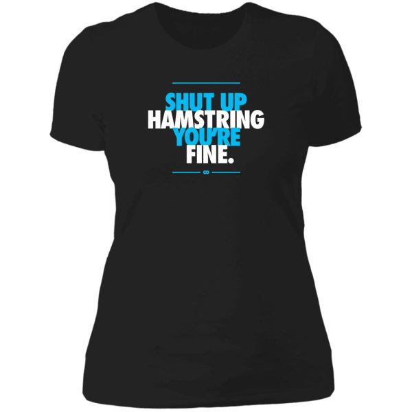 shut up hamstring you're fine lady t-shirt