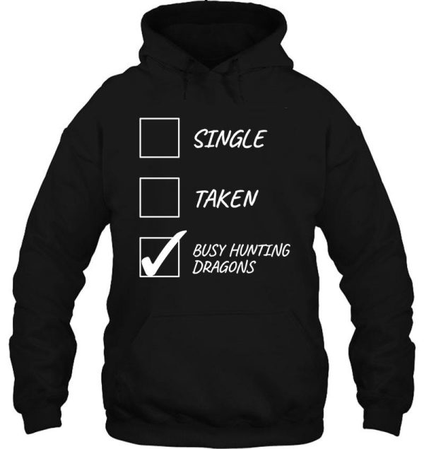single taken busy hunting dragons - funny gamer design hoodie