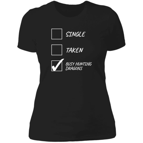single taken busy hunting dragons - funny gamer design lady t-shirt