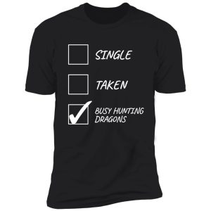 single taken busy hunting dragons - funny gamer design shirt