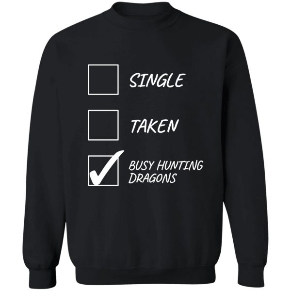 single taken busy hunting dragons - funny gamer design sweatshirt