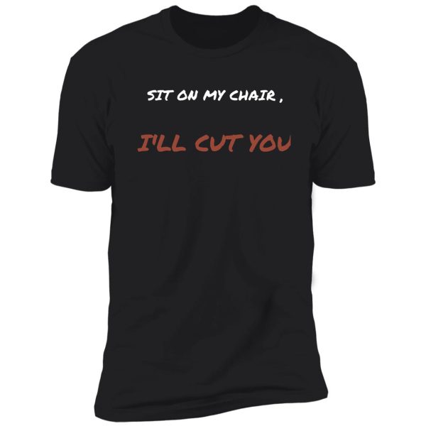 sit on my chair i'll cut you hunt shirt