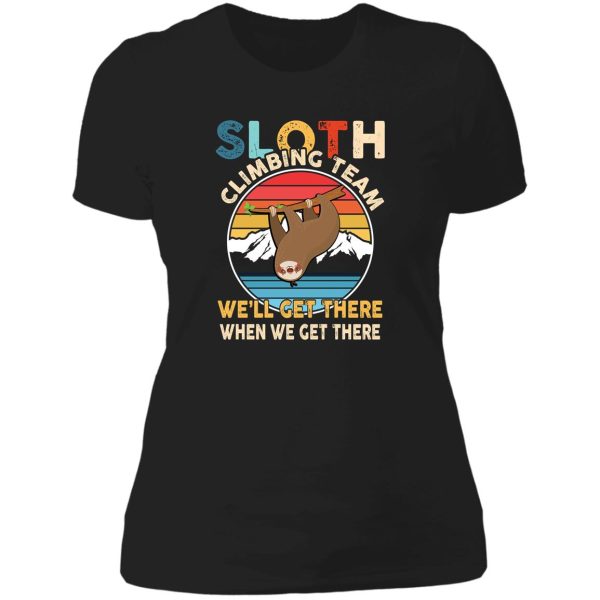 sloth climbing team well get there when we get there lady t-shirt