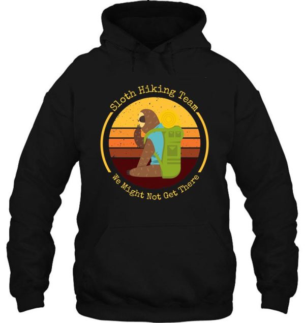 sloth hiking team we might not get there hoodie