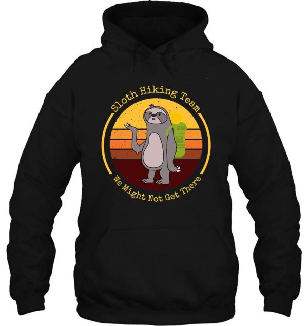 sloth hiking team we might not get there hoodie