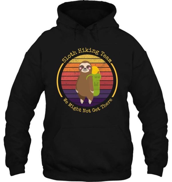 sloth hiking team we might not get there hoodie