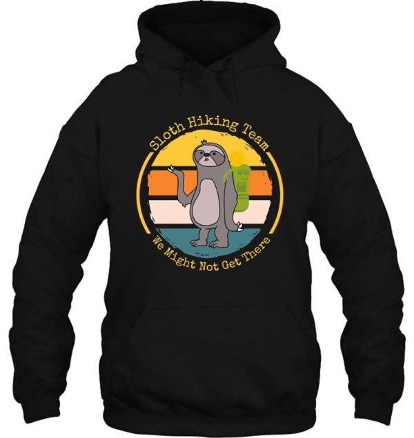 sloth hiking team we might not get there hoodie