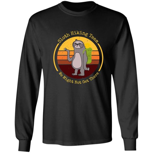 sloth hiking team we might not get there long sleeve