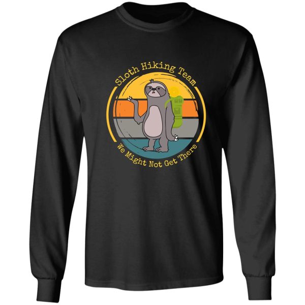 sloth hiking team we might not get there long sleeve