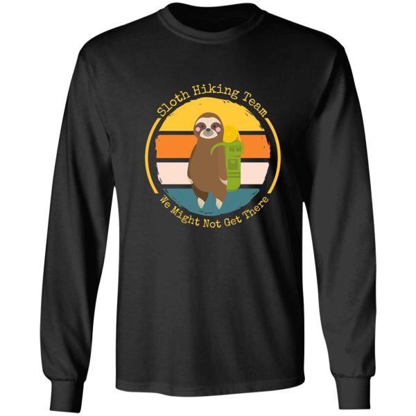 sloth hiking team we might not get there long sleeve