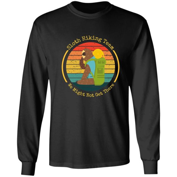 sloth hiking team we might not get there long sleeve