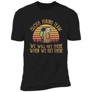 sloth hiking team we will get there camping funny shirt
