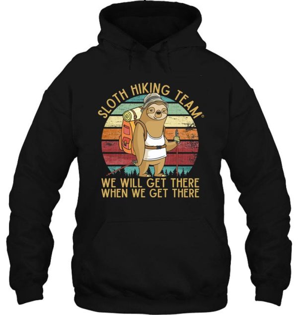 sloth hiking team - we will get there when we get there funny vintage hoodie