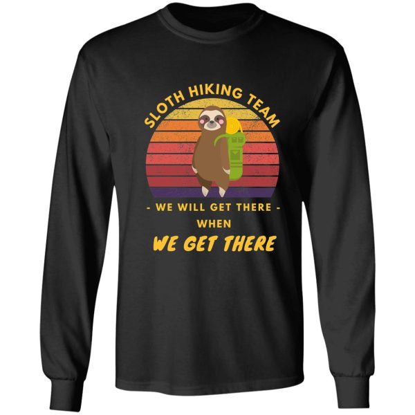 sloth hiking team we will get there when we get there long sleeve