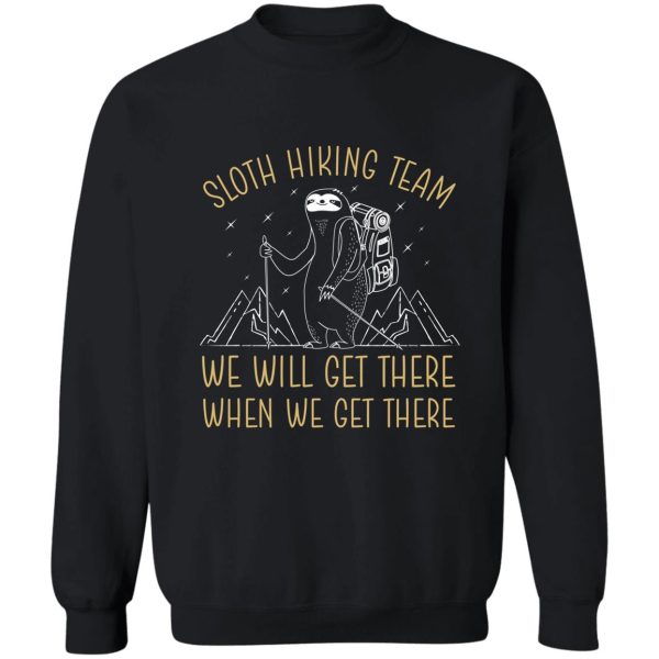 sloth hiking team we will get there when we get there minimalism design sweatshirt