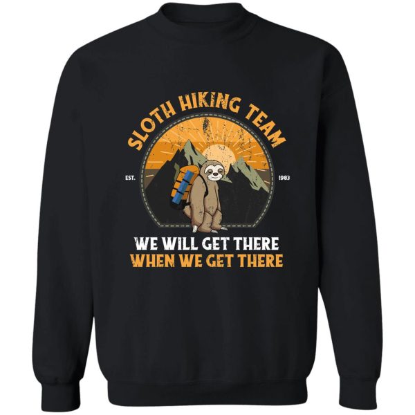 sloth hiking team we will get there when we get there sweatshirt