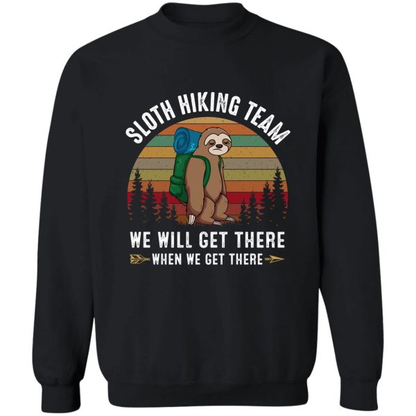 sloth hiking team we will get there when we get there sweatshirt