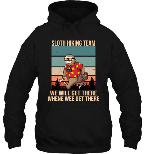 sloth hiking team - we will get there when we get there. hoodie
