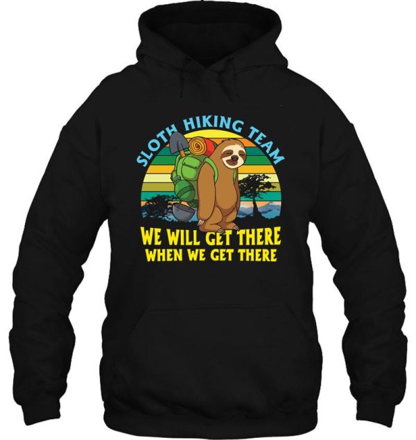 sloth hiking team well get there when we get there hoodie