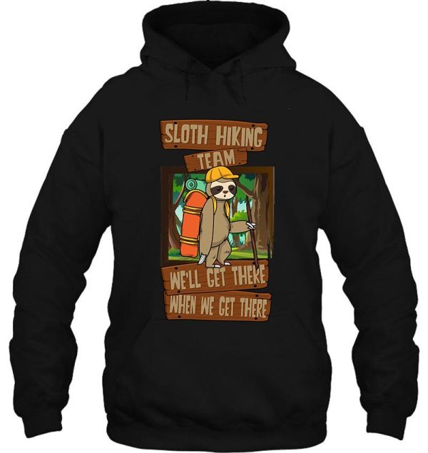 sloth hiking team well get there when we get there hoodie