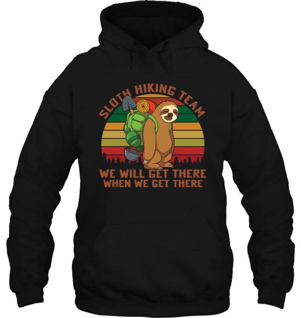 sloth hiking team well get there when we get there hoodie