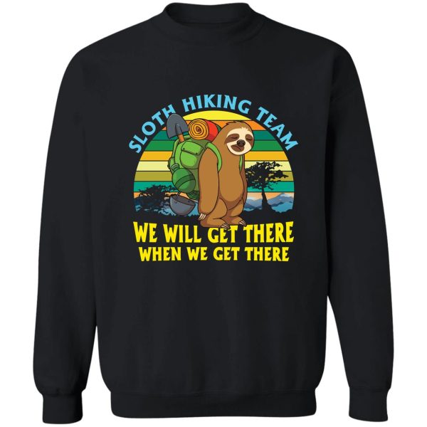 sloth hiking team well get there when we get there sweatshirt