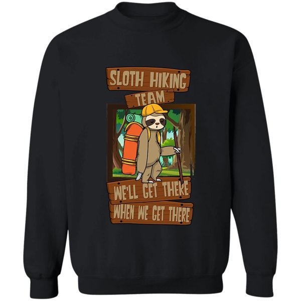 sloth hiking team well get there when we get there sweatshirt