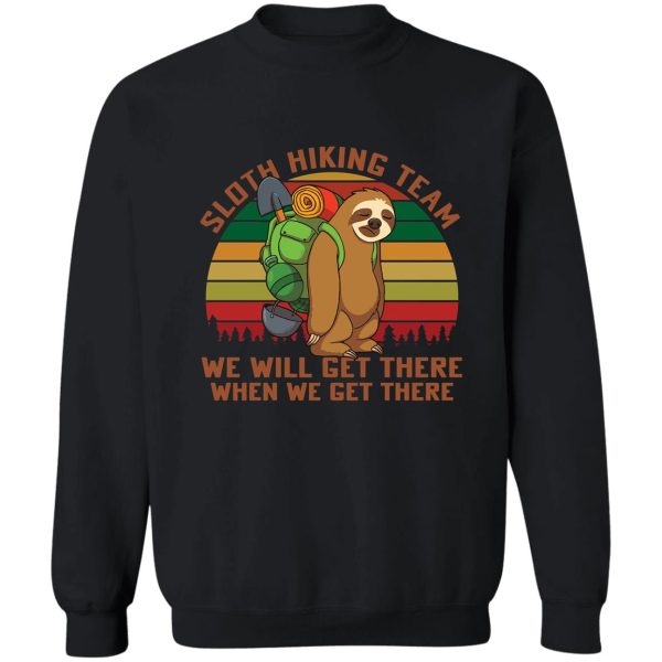 sloth hiking team well get there when we get there sweatshirt