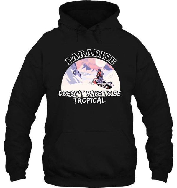 snowmobile - paradise doesnt have to be tropical hoodie