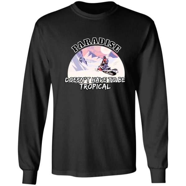 snowmobile - paradise doesnt have to be tropical long sleeve