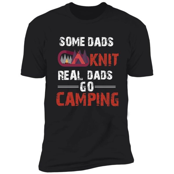 some dads knit real dads go camping shirt