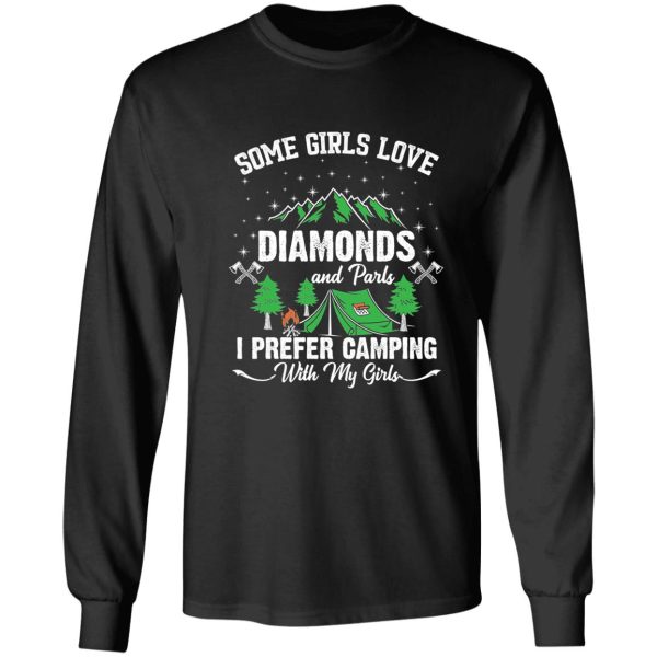 some girl love diamonds and parls i prefer camping with my girls long sleeve