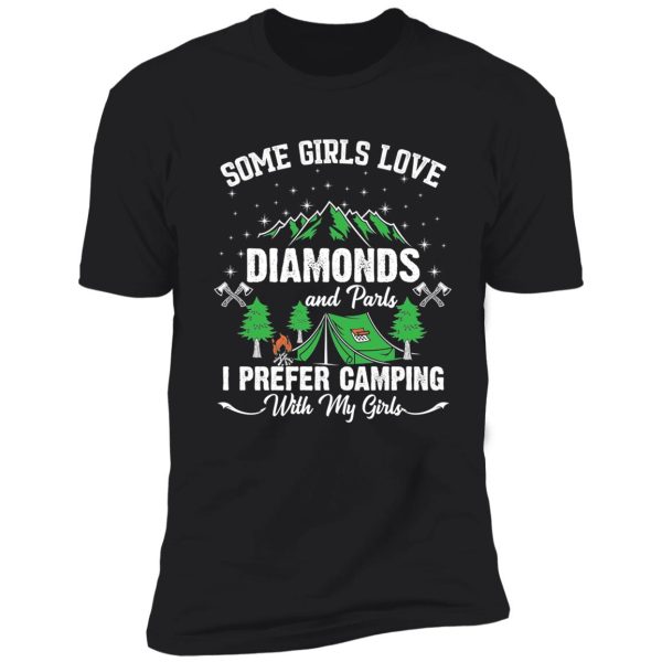 some girl love diamonds and parls i prefer camping with my girls shirt