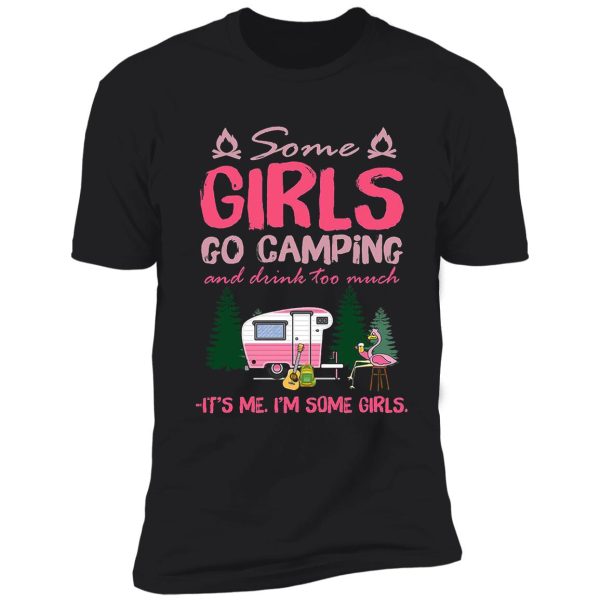 some girls go camping and drink too much shirt