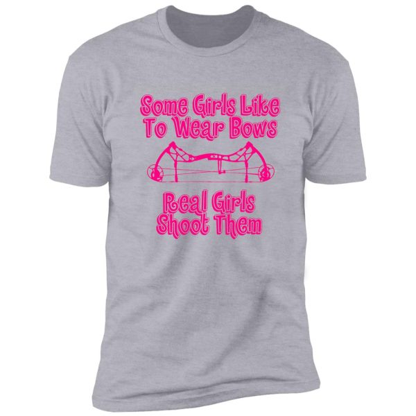 some girls wear bows real girls shoot them shirt