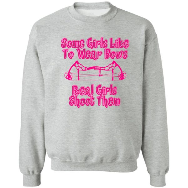 some girls wear bows real girls shoot them sweatshirt