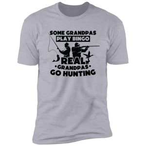 some grandpas play bingo real grandpas go hunting, gift birthday for dad, shirt