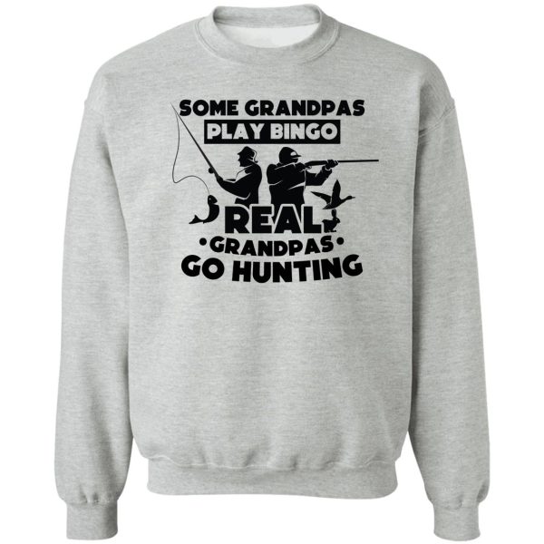 some grandpas play bingo real grandpas go hunting gift birthday for dad sweatshirt