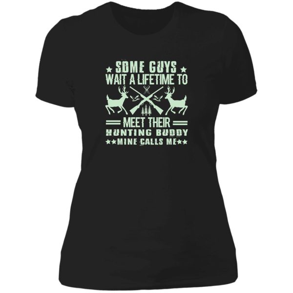 some guys wait a lifetime to meet their hunting buddy mine calls me lady t-shirt