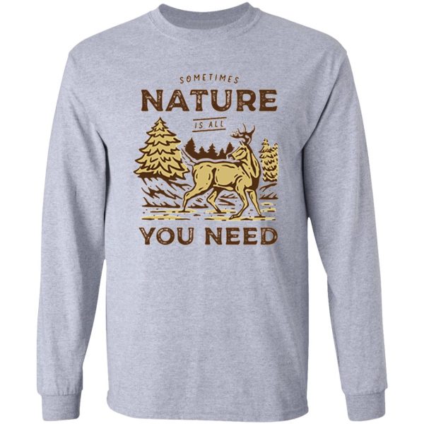 sometimes nature is all you need long sleeve