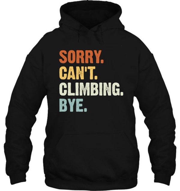 sorry cant climbing bye - funny climbing lovers gifts hoodie