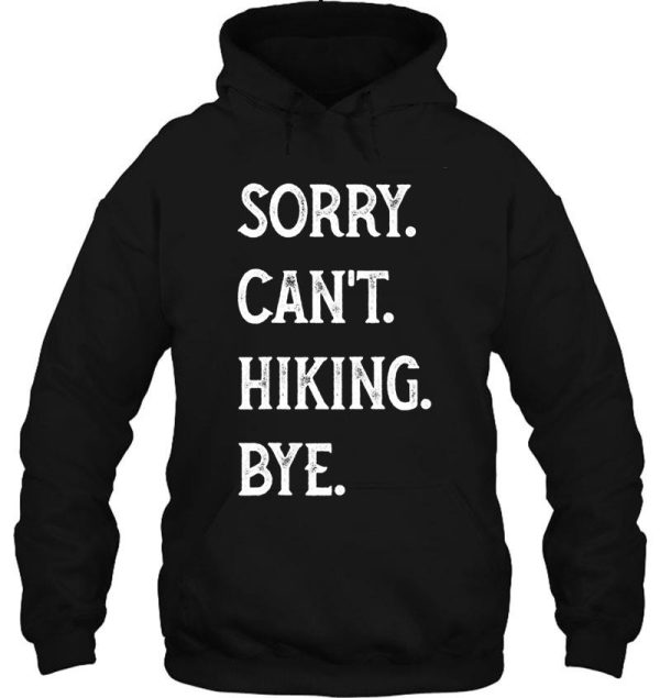 sorry cant hiking bye hiker hiking funny hiker adventure outdoor hoodie