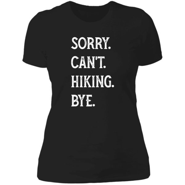 sorry cant hiking bye hiker hiking funny hiker adventure outdoor lady t-shirt