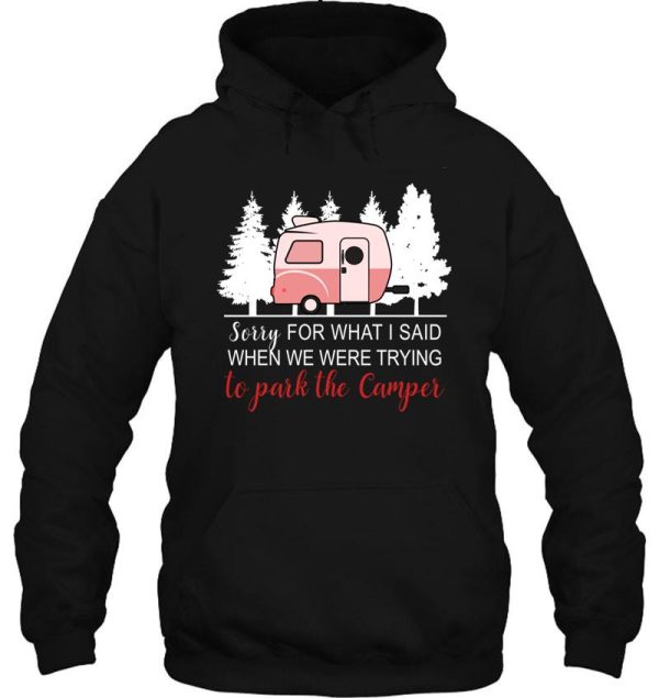 sorry for what i said when i was parking the camper t-shirt hoodie