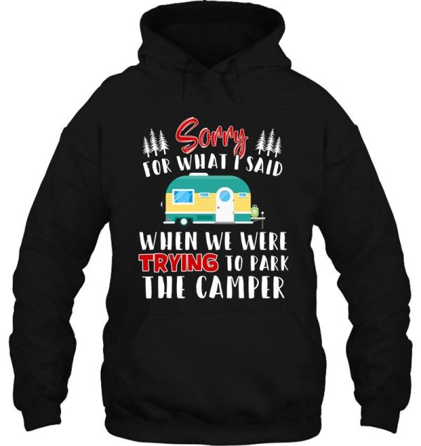 sorry for what i said when i was parking the camper t-shirt hoodie